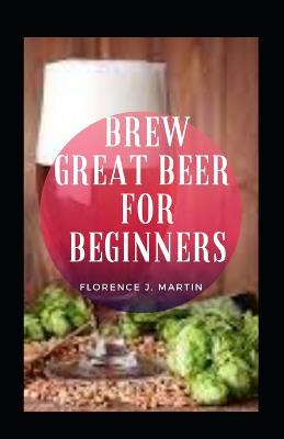 Book cover for Brew Great Beer For Beginners