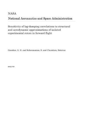 Book cover for Sensitivity of Lag-Damping Correlations to Structural and Aerodynamic Approximations of Isolated Experimental Rotors in Forward Flight