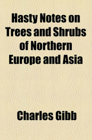 Cover of Hasty Notes on Trees and Shrubs of Northern Europe and Asia