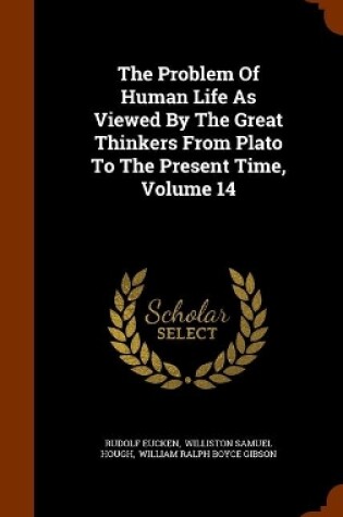 Cover of The Problem Of Human Life As Viewed By The Great Thinkers From Plato To The Present Time, Volume 14