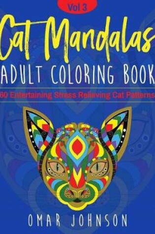 Cover of Cat Mandalas Adult Coloring Book Vol 3