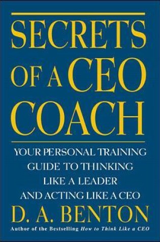 Cover of Secrets of a CEO Coach:  Your Personal Training Guide to Thinking Like a Leader and Acting Like a CEO