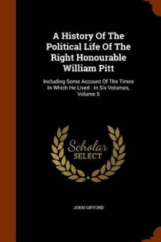 Cover of A History of the Political Life of the Right Honourable William Pitt