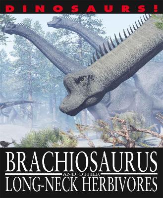 Cover of Dinosaurs!: Brachiosaurus and other Long-Necked Herbivores