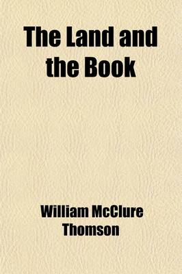 Book cover for The Land and the Book (Volume 2); Or, Biblical Illustrations Drawn from the Manners and Customs, the Scenes and Scenery, of the Holy Land