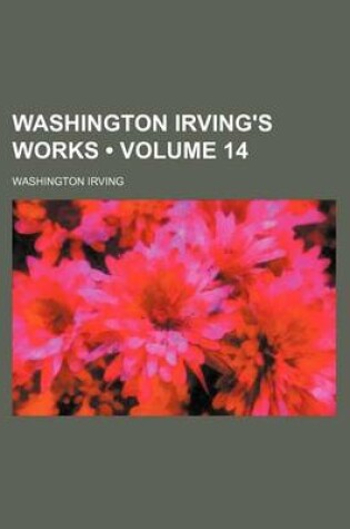 Cover of Washington Irving's Works (Volume 14)