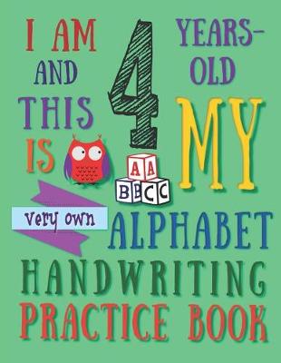 Book cover for I Am 4 Years-Old and This Is My Very Own Alphabet Handwriting Practice Book