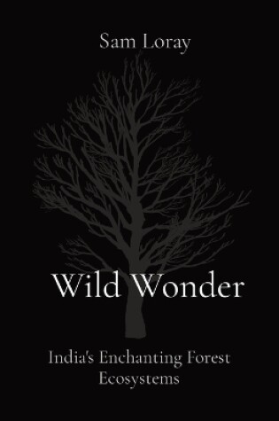 Cover of Wild Wonder: India's Enchanting Forest Ecosystems