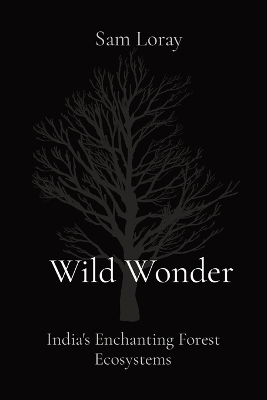 Book cover for Wild Wonder: India's Enchanting Forest Ecosystems