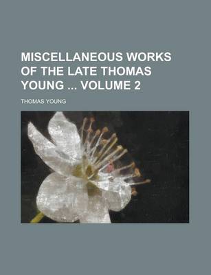 Book cover for Miscellaneous Works of the Late Thomas Young Volume 2