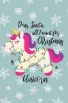 Book cover for Dear Santa All I Want For Christmas Is A Unicorn