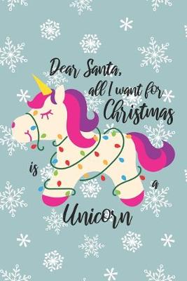 Book cover for Dear Santa All I Want For Christmas Is A Unicorn