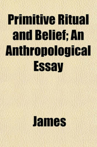 Cover of Primitive Ritual and Belief; An Anthropological Essay