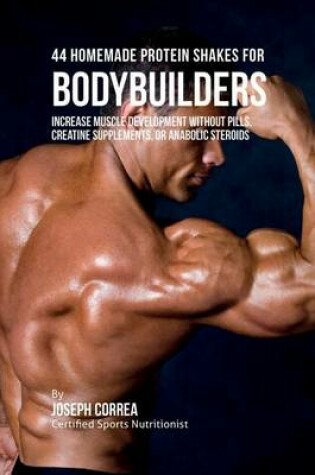 Cover of 44 Homemade Protein Shakes for Bodybuilders