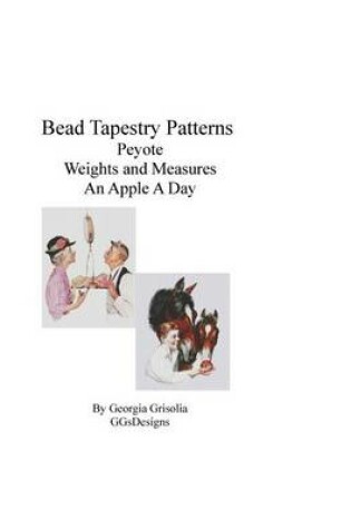 Cover of Bead Tapestry Patterns Peyote Weights and Measures An Apple A Day