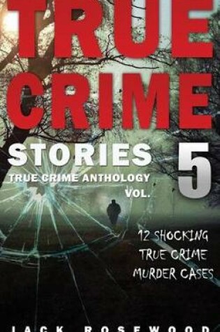 Cover of True Crime Stories Volume 5