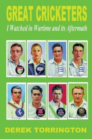 Cover of Great Cricketers I Watched in Wartime and its Aftermath