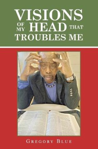 Cover of Visions of My Head That Troubles Me