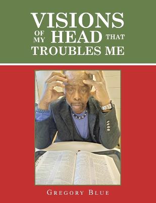 Book cover for Visions of My Head That Troubles Me