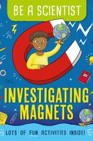 Cover of Be a Scientist: Investigating Magnets