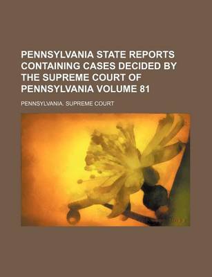 Book cover for Pennsylvania State Reports Containing Cases Decided by the Supreme Court of Pennsylvania Volume 81