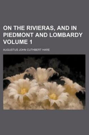 Cover of On the Rivieras, and in Piedmont and Lombardy Volume 1