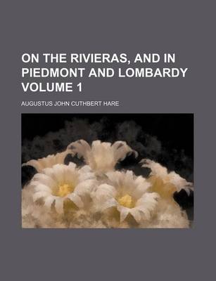 Book cover for On the Rivieras, and in Piedmont and Lombardy Volume 1