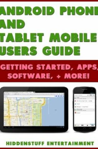 Cover of Android Phone and Tablet Mobile Users Guide Getting Started, Apps, Software, + More!