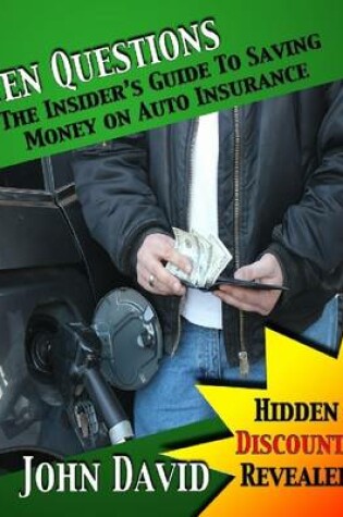 Cover of Ten Questions - The Insider's Guide to Saving Money on Auto Insurance: Hidden Discounts Revealed