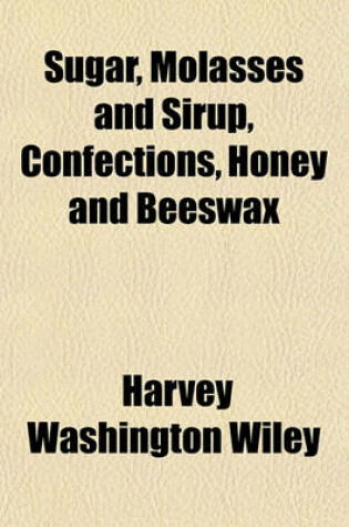 Cover of Sugar, Molasses and Sirup, Confections, Honey and Beeswax