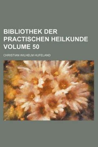 Cover of Bibliothek Der Practischen Heilkunde Volume 50