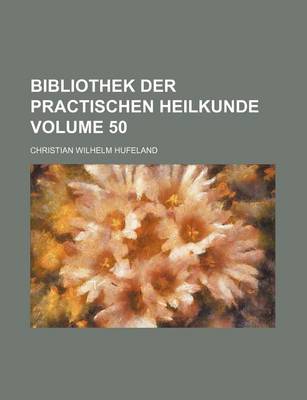 Book cover for Bibliothek Der Practischen Heilkunde Volume 50