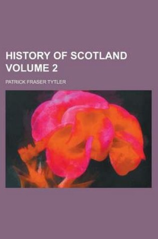 Cover of History of Scotland (Volume 2); 1149-1603