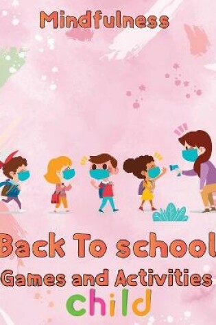 Cover of Mindfulness Back To School Games And Activities Child