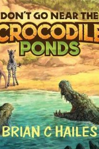 Cover of Don't Go Near the Crocodile Ponds