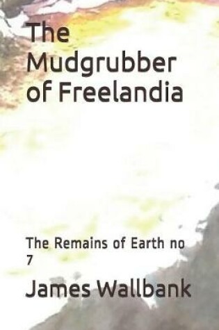 Cover of The Mudgrubber of Freelandia