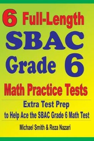 Cover of 6 Full-Length SBAC Grade 6 Math Practice Tests