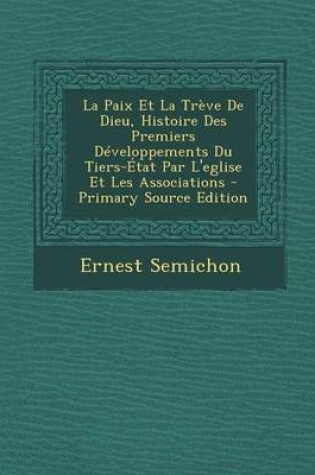 Cover of La Paix Et La Treve de Dieu, Histoire Des Premiers Developpements Du Tiers-Etat Par L'Eglise Et Les Associations - Primary Source Edition