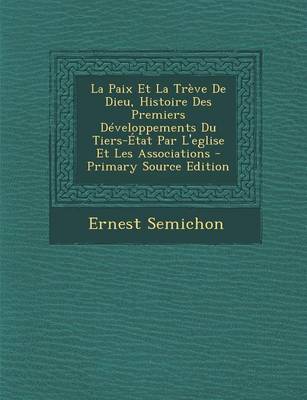 Book cover for La Paix Et La Treve de Dieu, Histoire Des Premiers Developpements Du Tiers-Etat Par L'Eglise Et Les Associations - Primary Source Edition