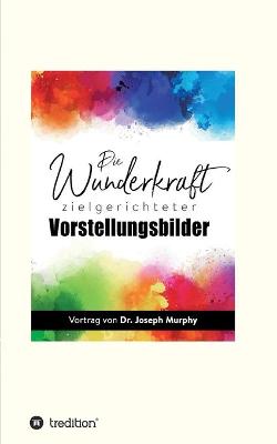 Book cover for Die Wunderkraft zielgerichteter Vorstellungsbilder