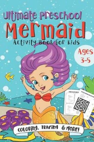 Cover of Ultimate Preschool Mermaid Activity Book for Kids