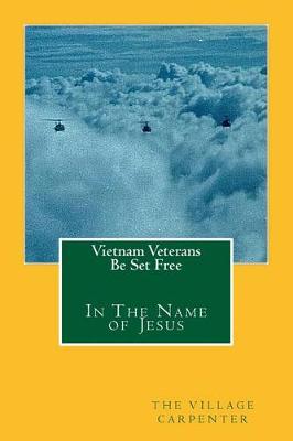 Book cover for Vietnam Veterans Be Set Free In The Name Of Jesus
