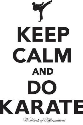 Book cover for Keep Calm & Do Karate Workbook of Affirmations Keep Calm & Do Karate Workbook of Affirmations