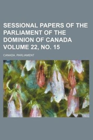 Cover of Sessional Papers of the Parliament of the Dominion of Canada Volume 22, No. 15