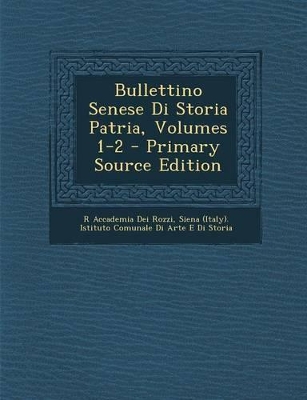 Book cover for Bullettino Senese Di Storia Patria, Volumes 1-2 - Primary Source Edition