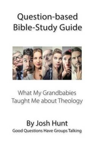 Cover of Question-based Bible Study Guide -- What My Grandbabies Taught Me About Theology