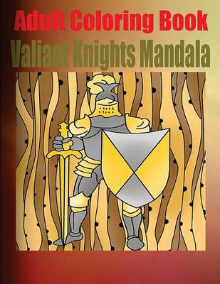 Book cover for Adult Coloring Book: Valiant Knights Mandala