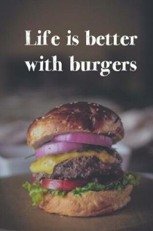 Cover of Life is Better with Burgers