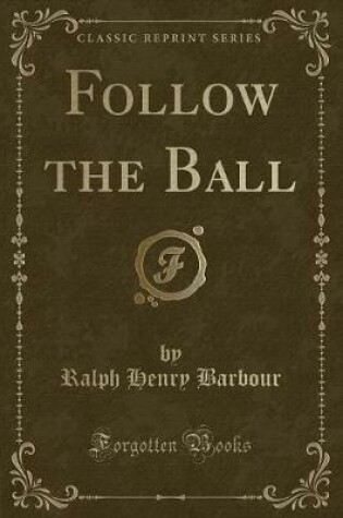 Cover of Follow the Ball (Classic Reprint)