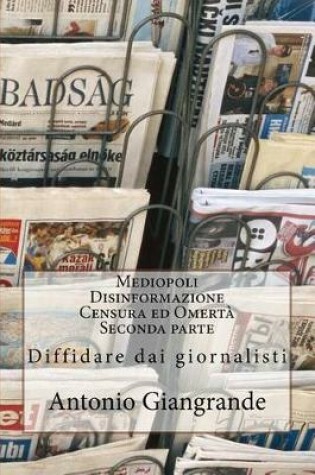 Cover of Mediopoli Disinformazione Censura Ed Omerta Seconda Parte: Diffidare Dai Giornalisti